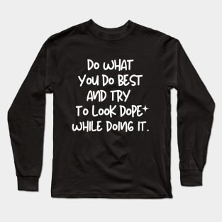 That's the way to do it. Long Sleeve T-Shirt